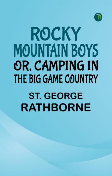 Rocky Mountain Boys; Or Camping in the Big Game Country