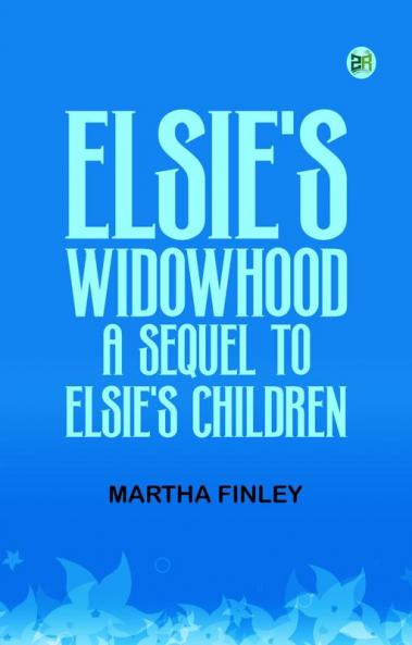 Elsie's Widowhood A Sequel to Elsie's Children