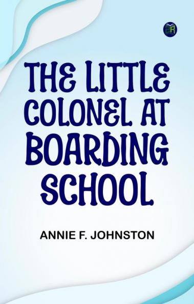 The Little Colonel at Boarding-School