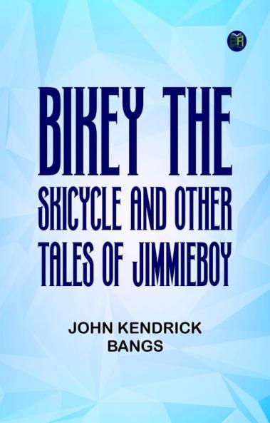 Bikey the Skicycle and Other Tales of Jimmieboy
