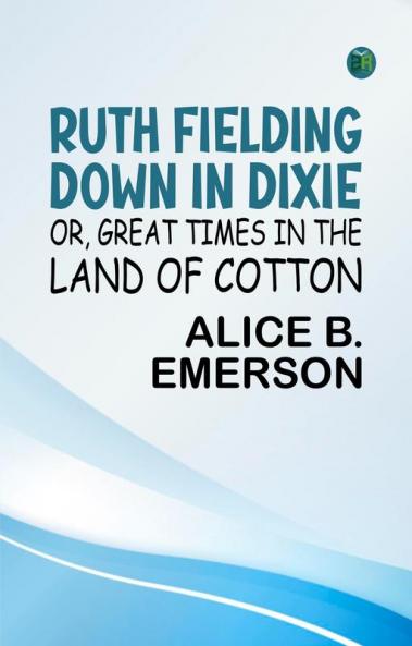 Ruth Fielding Down in Dixie; Or Great Times in the Land of Cotton
