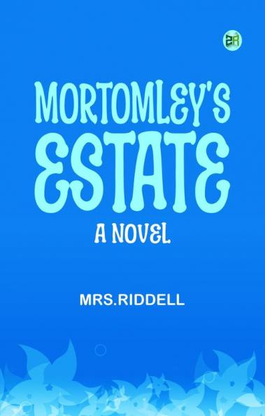 Mortomley's Estate  A Novel.