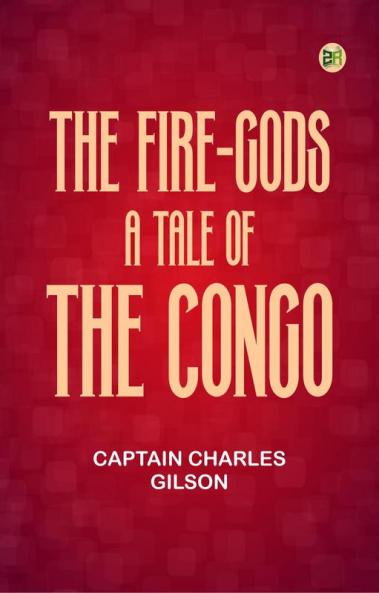 The Fire-Gods A Tale of the Congo