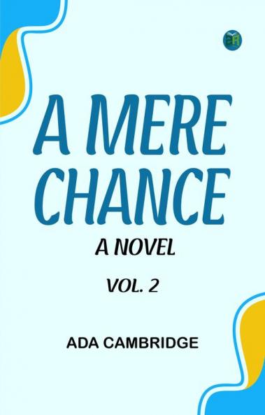 A Mere Chance: A Novel. Vol. 2