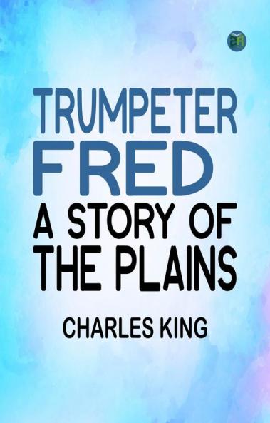 Trumpeter Fred: A Story of the Plains