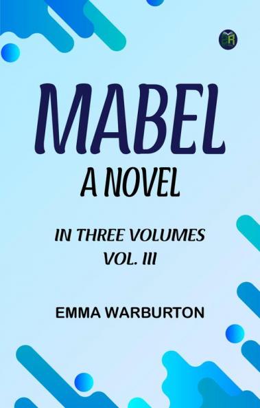 MABEL. A NOVEL IN THREE VOLUMES. VOL. III.