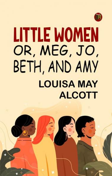 Little Women; Or Meg Jo Beth and Amy