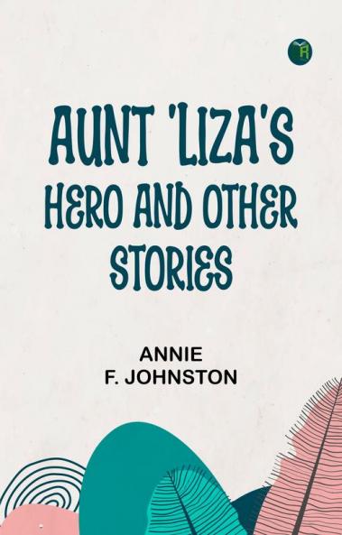 Aunt 'Liza's Hero and Other Stories