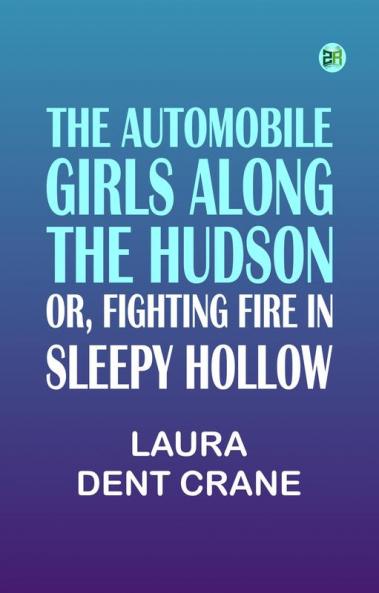 The Automobile Girls Along the Hudson; Or Fighting Fire in Sleepy Hollow