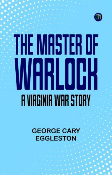 The Master of Warlock  A Virginia War Story