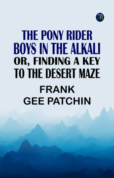 The Pony Rider Boys in the Alkali; Or Finding a Key to the Desert Maze