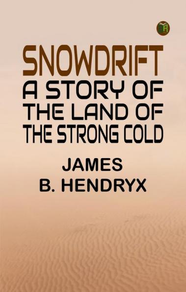 Snowdrift: A Story of the Land of the Strong Cold