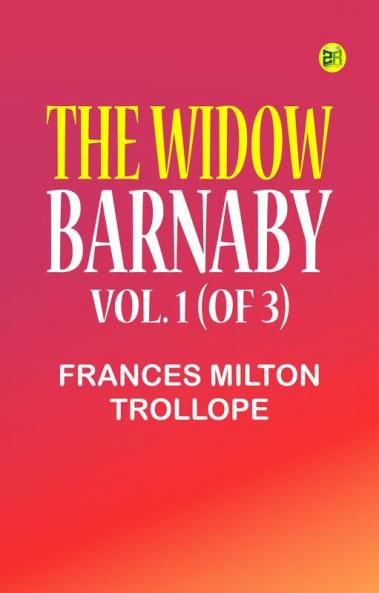 The Widow Barnaby. Vol. 1 (of 3)