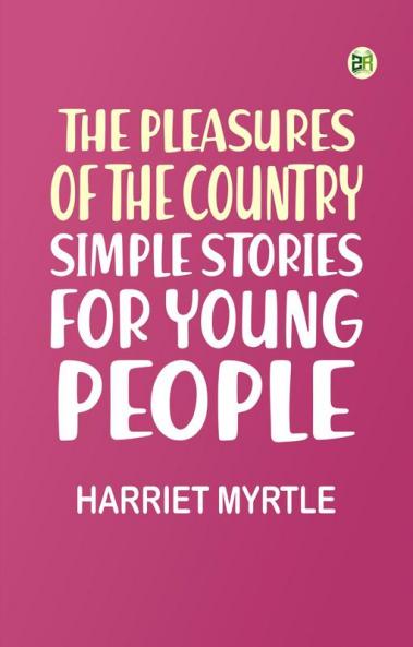 The Pleasures of the Country: Simple Stories for Young People