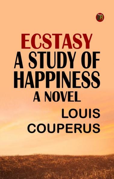 Ecstasy A Study of Happiness: A Novel