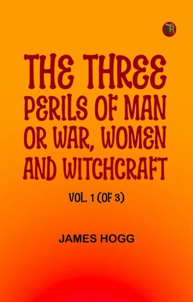The Three Perils of Man or War Women and Witchcraft Vol. 1 (of 3)