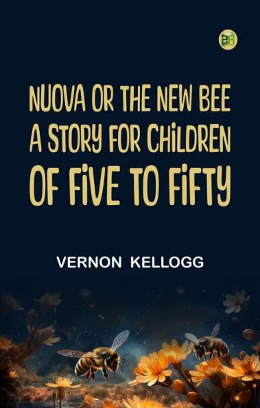 NUOVA OR THE NEW BEE A STORY FOR CHILDREN  OF FIVE TO FIFTY