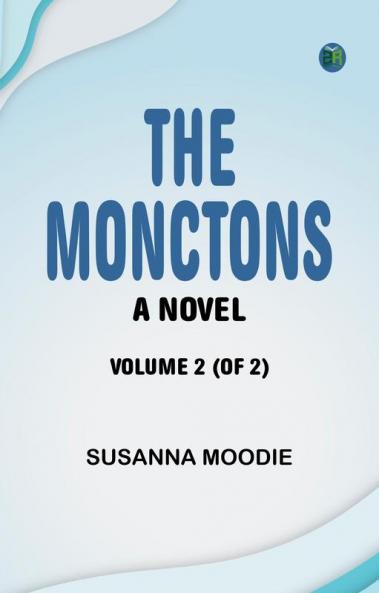 The Monctons: A Novel. Volume 2 (of 2)