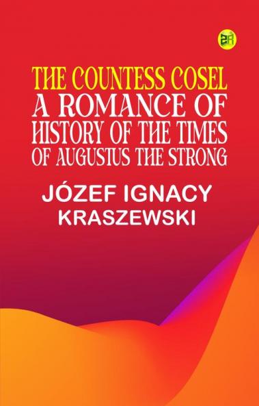 The Countess Cosel: A Romance of History of the Times of Augustus the Strong