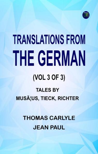 Translations from the German (Vol 3 of 3): Tales by MusÃ¦us Tieck Richter