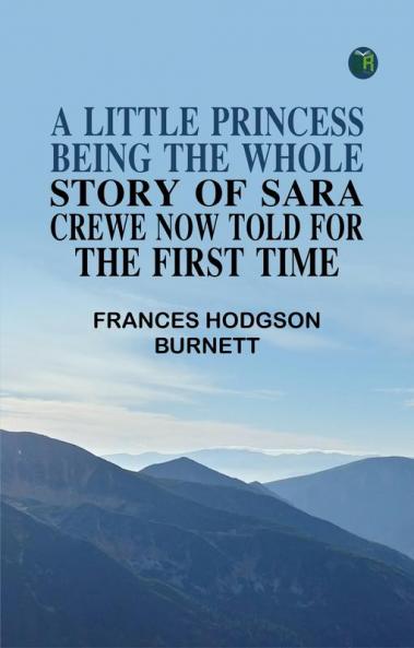 A Little Princess: Being the whole story of Sara Crewe now told for the first time