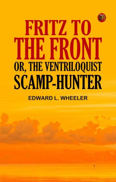 Fritz to the Front or the Ventriloquist Scamp-Hunter