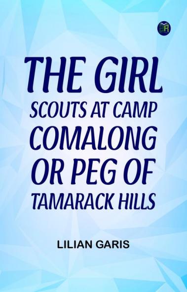 The Girl Scouts at Camp Comalong; Or Peg of Tamarack Hills
