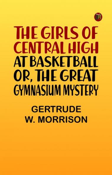 The Girls of Central High at Basketball; Or The Great Gymnasium Mystery