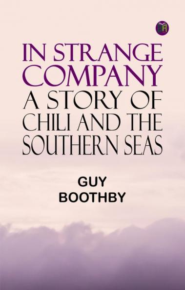 In Strange Company: A Story of Chili and the Southern Seas
