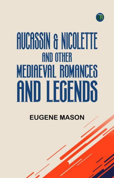 Aucassin & Nicolette and Other Mediaeval Romances and Legends