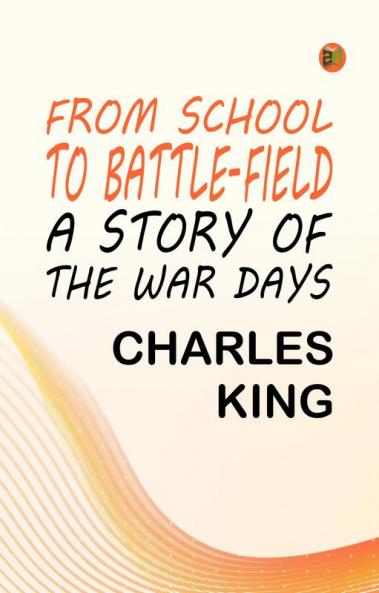 From School to Battle-field: A Story of the War Days