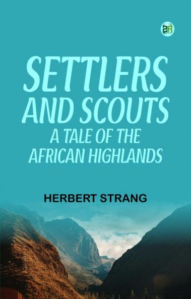 Settlers and Scouts A Tale of the African Highlands