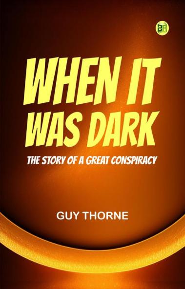 When It Was Dark  The Story of a Great Conspiracy
