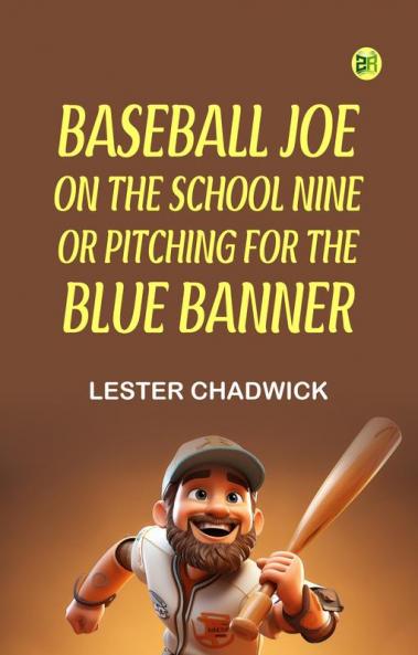 Baseball Joe on the School Nine; or Pitching for the Blue Banner