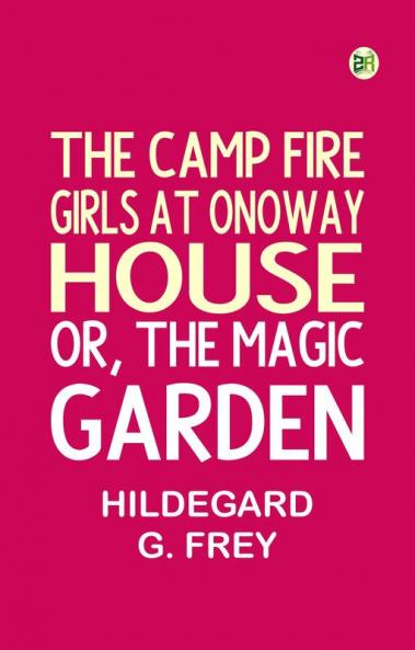 The Camp Fire Girls at Onoway House; Or The Magic Garden