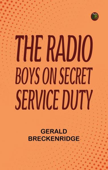 The Radio Boys on Secret Service Duty
