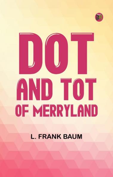 Dot and Tot of Merryland