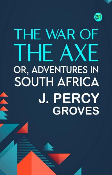 The War of the Axe; Or Adventures in South Africa