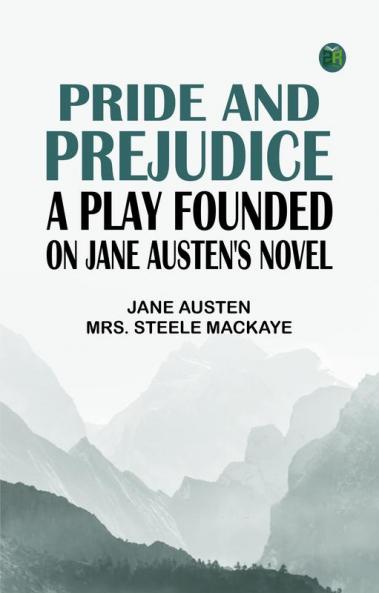 Pride and Prejudice a play founded on Jane Austen's novel