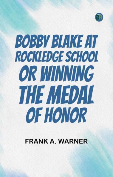 Bobby Blake at Rockledge School or Winning the Medal of Honor