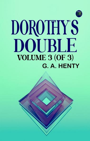 Dorothy's Double. Volume 3 (of 3)