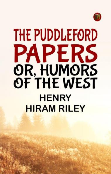 The Puddleford Papers; Or Humors of the West