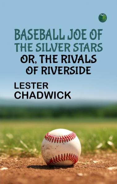 Baseball Joe of the Silver Stars; or The Rivals of Riverside