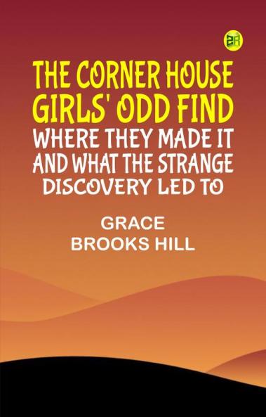 The Corner House Girls' Odd Find Where they made it and What the Strange Discovery led to