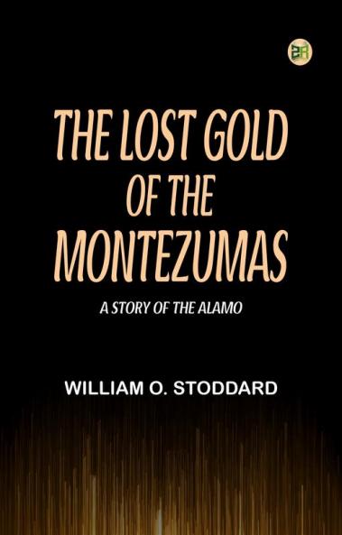 The Lost Gold of the Montezumas: A Story of the Alamo