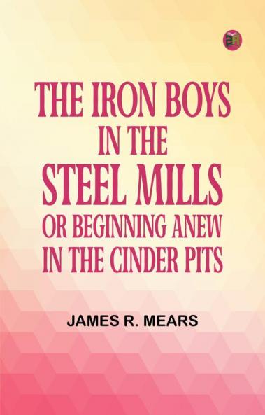 The Iron Boys in the Steel Mills or Beginning Anew in the Cinder Pits