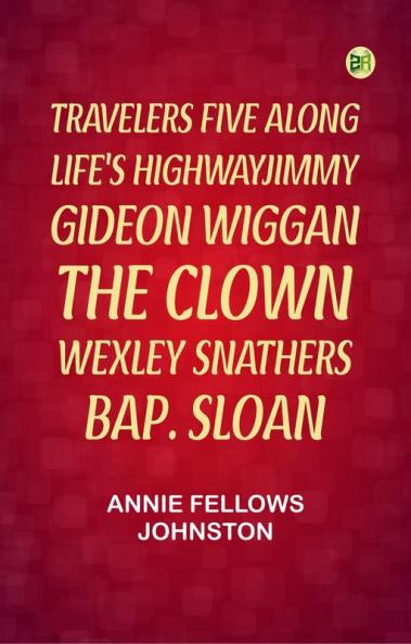 Travelers Five Along Life's HighwayJimmy Gideon Wiggan the Clown Wexley Snathers Bap. Sloan