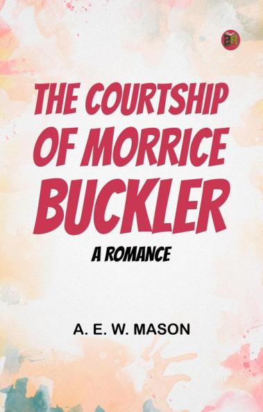 The Courtship of Morrice Buckler: A Romance