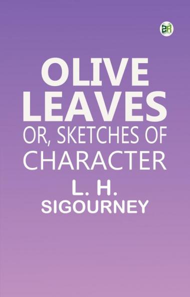 Olive Leaves; Or Sketches of Character