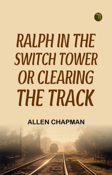 Ralph in the Switch Tower; Or Clearing the Track